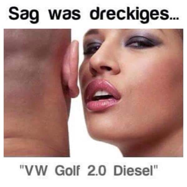 Sag was dreckiges, VW Golf 2.0 Diesel